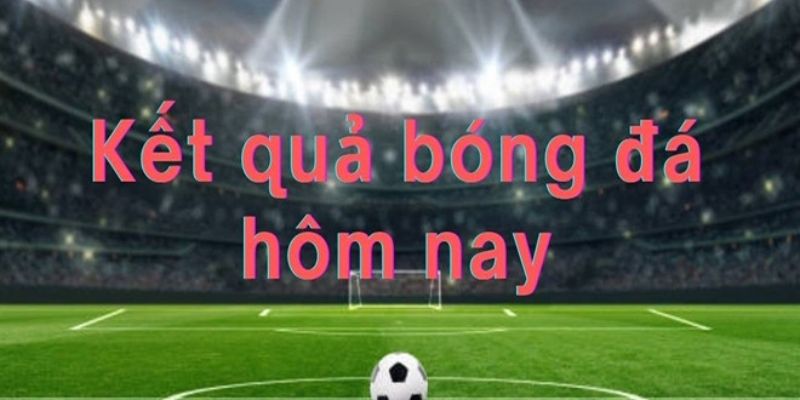 Cập nhật kết quả bóng đá